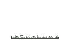 Bridge Thermoplastics Limited
Old Colliery Yard, 
Morton, 
Alfreton, 
Derbyshire. DE55 6HL
Tel : 01773 590022         
Fax : 01773 590033
Email: sales@bridgeplastics.co.uk
